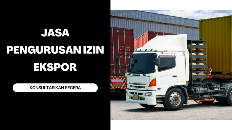 Jasa Pengurusan Izin Ekspor untuk Maksimalkan Bisnis