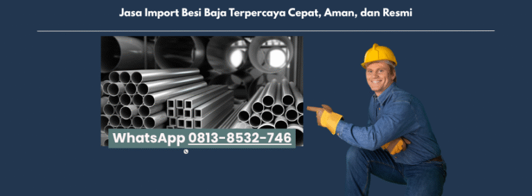 Solusi Import Besi Baja Terbaik 2025 Langsung Sampai ke Proyek Anda