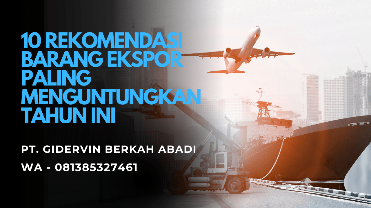 10 Rekomendasi Barang Ekspor Paling Menguntungkan Tahun Ini