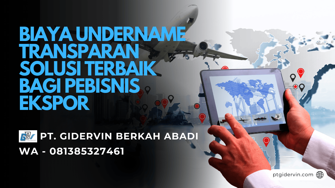 Biaya Undername Transparan Solusi Terbaik Bagi Pebisnis Ekspor