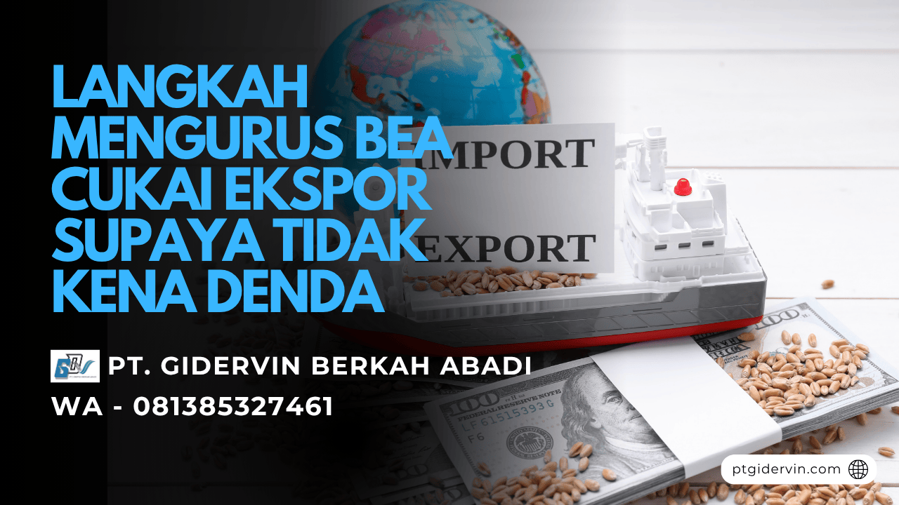 Langkah Mengurus Bea Cukai Ekspor Supaya Tidak Kena Denda