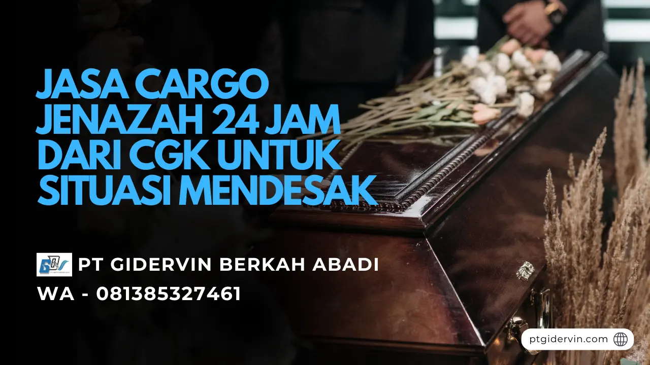 Jasa Cargo Jenazah 24 Jam dari CGK untuk Situasi Mendesak