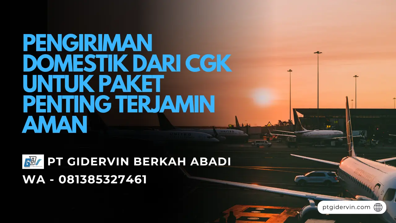 Pengiriman Domestik dari CGK untuk Paket Penting Terjamin Aman